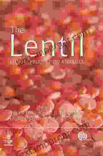 The Lentil: Botany Production and Uses