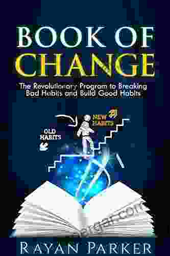 Of Change: The Revolutionary Program To Breaking Bad Habits And Build Good Habits