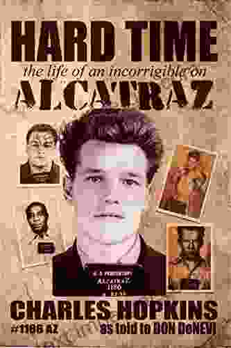 Hard Time: The Life Of An Incorrigible On Alcatraz