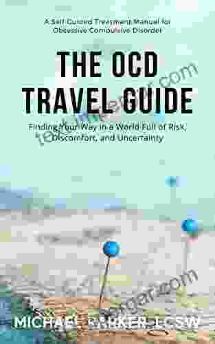 The OCD Travel Guide: Finding Your Way In A World Full Of Risk Discomfort And Uncertainty