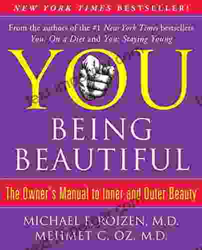 YOU: Being Beautiful: The Owner S Manual To Inner And Outer Beauty