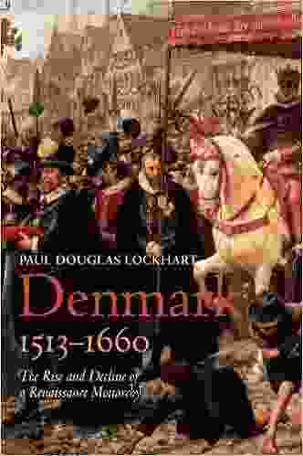 Denmark 1513 1660: The Rise And Decline Of A Renaissance Monarchy