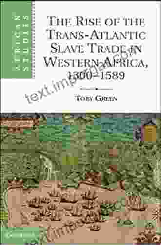 The Rise Of The Trans Atlantic Slave Trade In Western Africa 1300 1589 (African Studies 118)