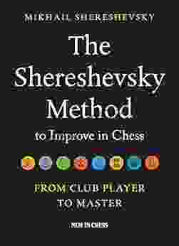 The Shereshevsky Method To Improve In Chess: From Club Player To Master