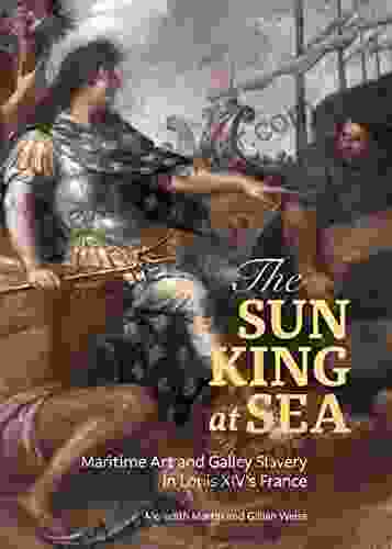 The Sun King At Sea: Maritime Art And Galley Slavery In Louis XIV S France