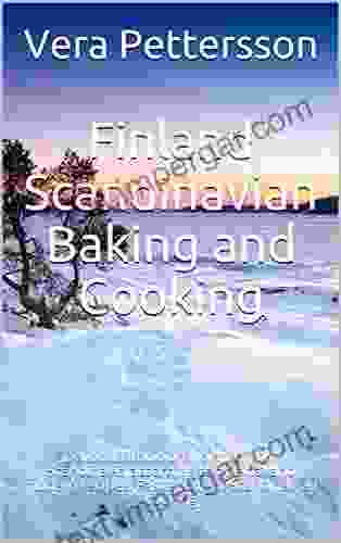 The Taste Of Finland Scandinavian Baking And Cooking: Delicious Traditional Dishes From Scandinavia According To Original And Modern Recipes Fast And Cooking (Scandinavian Recipes 2)