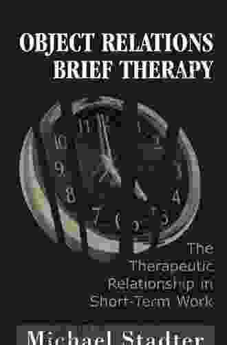 Object Relations Brief Therapy: The Therapeutic Relationship in Short Term Work (The Library of Object Relations)