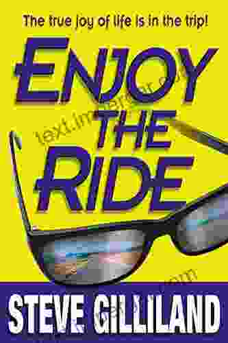 Enjoy The Ride: The True Joy Of Life Is In The Trip