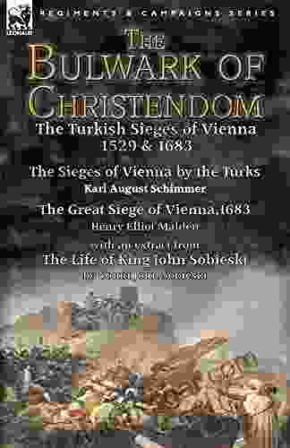 The Bulwark Of Christendom: The Turkish Sieges Of Vienna 1529 1683