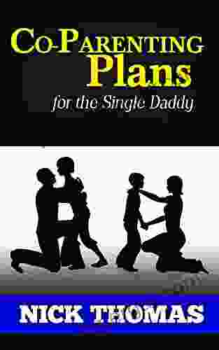 Co Parenting Plan For The Single Daddy: The Ultimate Guide To Parenting Your Child With The Ex Wife