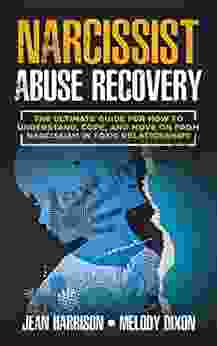 Narcissist Abuse Recovery: The Ultimate Guide For How To Understand Cope And Move On From Narcissism In Toxic Relationships (Narcissist And Codependent 1)