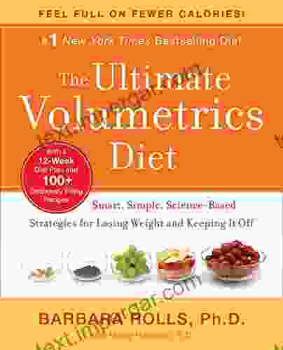 The Ultimate Volumetrics Diet: Smart Simple Science Based Strategies For Losing Weight And Keeping It Off