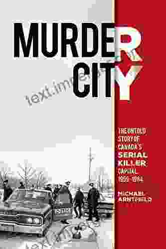 Murder City: The Untold Story Of Canada S Serial Killer Capital 1959 1984