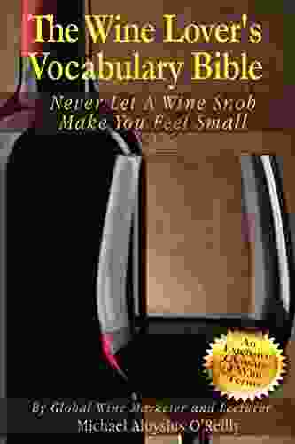 The Wine Lover S Vocabulary Bible: Never Let A Wine Snob Make You Feel Small (The Wine Lover S Bible 5)