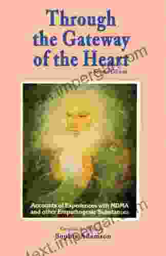 Through the Gateway of the Heart Second Edition Accounts and Experiences with MDMA and other Empathogenic Substances