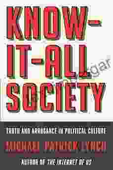 Know It All Society: Truth And Arrogance In Political Culture