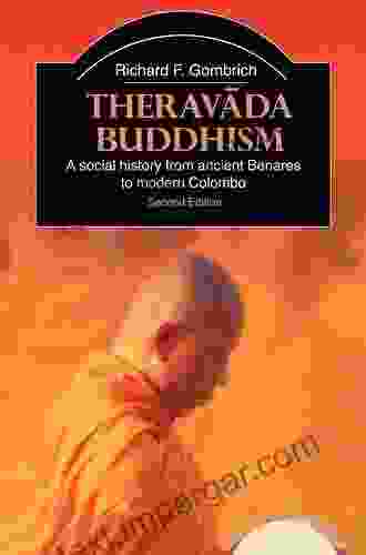 Theravada Buddhism: A Social History From Ancient Benares To Modern Colombo (The Library Of Religious Beliefs And Practices)