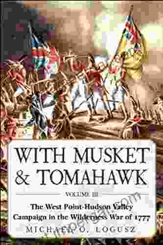 With Musket Tomahawk: The West Point?Hudson Valley Campaign In The Wilderness War Of 1777