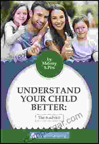 UNDERSTAND YOUR CHILD BETTER: THE 6 ADVICE