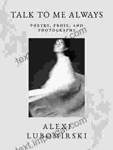 Talk To Me Always: Poetry Prose And Photography