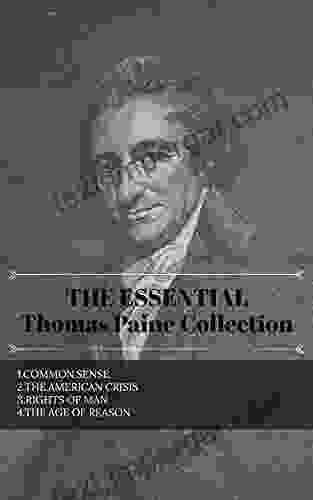 The Essential Thomas Paine Collection: Common Sense The American Crisis Rights Of Man The Age Of Reason: (illustrated)