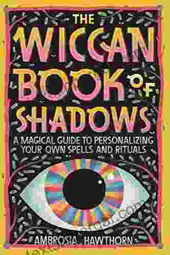 The Wiccan Of Shadows: A Magical Guide To Personalizing Your Own Spells And Rituals