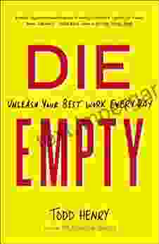 Die Empty: Unleash Your Best Work Every Day