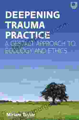 Ebook: Deepening Trauma Practice: A Gestalt Approach to Ecology and Ethics