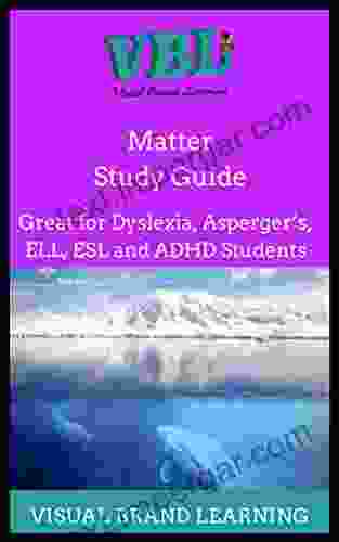 Matter Study Guide: Great For Visual Learners: Students With Dyslexia ADHD Aspergers As Well As ESL Learners