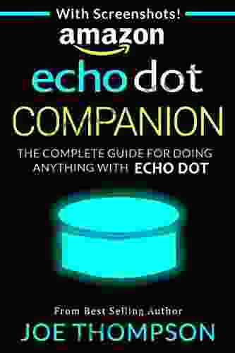 AMAZON ECHO DOT COMPANION: THE COMPLETE GUIDE FOR DOING ANYTHING WITH ECHO DOT IN 2024 (INCLUDES 800 VOICE COMMANDS AMAZON ECHO DOT SECOND GENERATION WHITE BLACK STEP BY STEP)