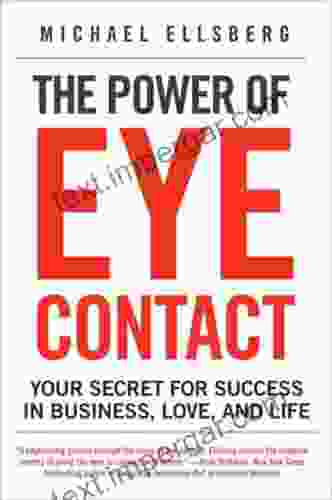 The Power Of Eye Contact: Your Secret For Success In Business Love And Life