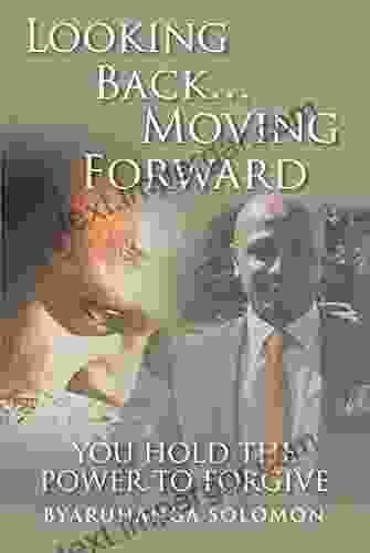 Looking Back Moving Forward: You Hold The Power To Forgive