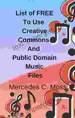 List Of FREE To Use Creative Commons And Public Domain Music Files: Legally Use Music Files In The Creative Commons And Public Domain For Film Television Video And More