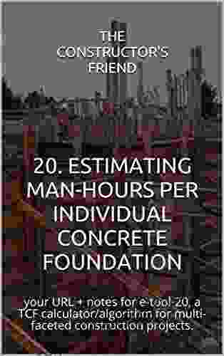 20 ESTIMATING MAN HOURS PER INDIVIDUAL CONCRETE FOUNDATION: Your URL + Notes For E Tool 20 A TCF Calculator/algorithm For Multi Faceted Construction Projects (The Constructor S Friend)