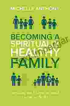 Becoming A Spiritually Healthy Family: Avoiding The 6 Dysfunctional Parenting Styles