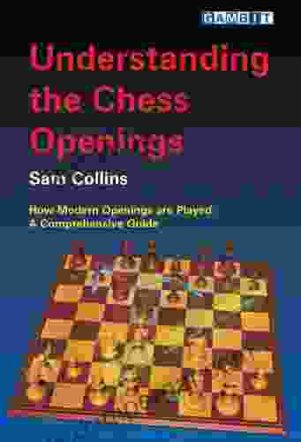 Understanding The Chess Openings Sam Collins