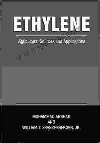 Ethylene: Agricultural Sources And Applications