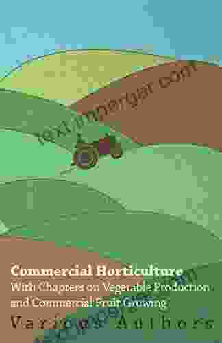 Commercial Horticulture With Chapters on Vegetable Production and Commercial Fruit Growing