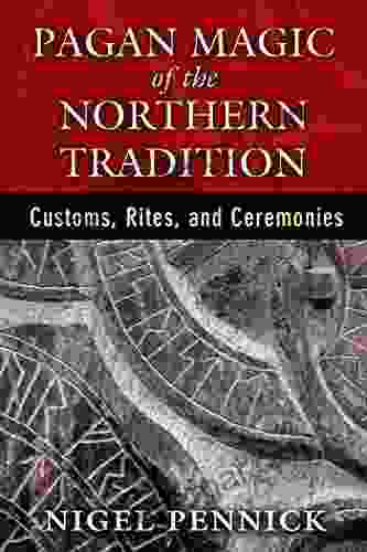 Pagan Magic Of The Northern Tradition: Customs Rites And Ceremonies