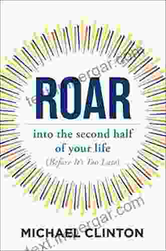 Roar: Into The Second Half Of Your Life (before It S Too Late)