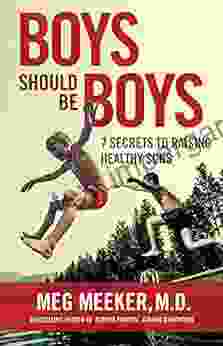 Boys Should Be Boys: 7 Secrets To Raising Healthy Sons