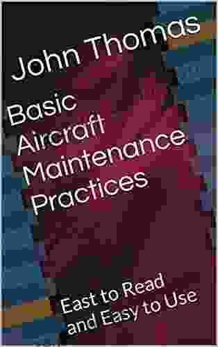 Basic Aircraft Maintenance Practices: Easy To Read And Easy To Use