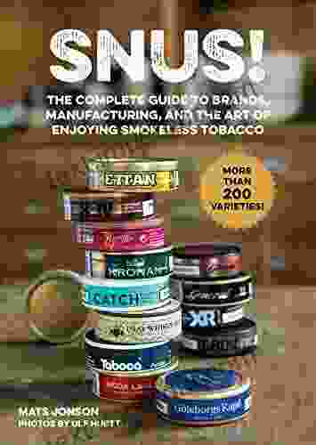 Snus : The Complete Guide To Brands Manufacturing And Art Of Enjoying Smokeless Tobacco