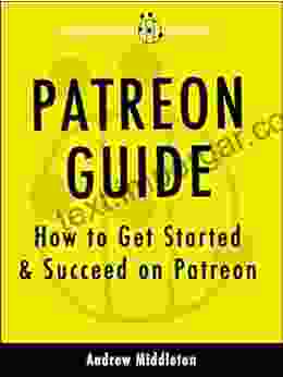 Patreon Guide: How to Get Started Succeed on Patreon