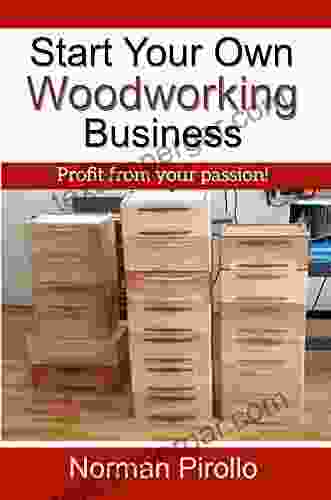 Start Your Own Woodworking Business: Profit From Your Passion