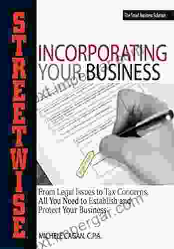 Streetwise Incorporating Your Business: From Legal Issues To Tax Concerns All You Need To Establish And Protect Your Business