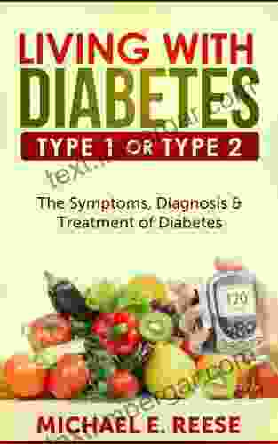 Living With Diabetes Type1 Or Type 2: The Symptoms Diagnosis Treatment Of Diabetes: ( Diabetes Meal Planning Type 2 Diabetes Diabetes For Dummies Diabetes Control Diabetes Diet Treatment)