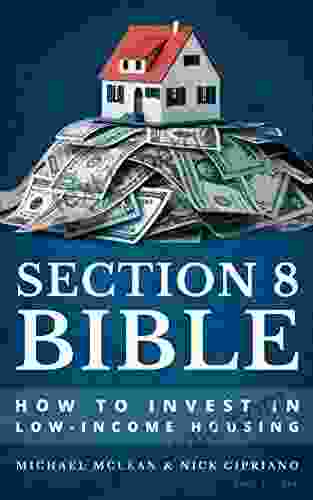 Section 8 Bible Volume 1: How To Invest In Low Income Housing