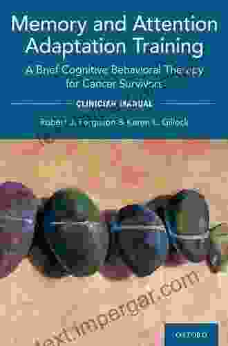 Memory And Attention Adaptation Training: A Brief Cognitive Behavioral Therapy For Cancer Survivors: Clincian Manual