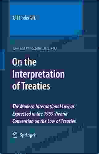 On The Interpretation Of Treaties: The Modern International Law As Expressed In The 1969 Vienna Convention On The Law Of Treaties (Law And Philosophy Library 83)